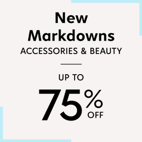 New Markdowns - Accessories and Beauty - Up to 75% off